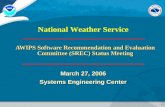1 National Weather Service AWIPS Software Recommendation and Evaluation Committee (SREC) Status Meeting March 27, 2006 Systems Engineering Center.