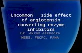 Uncommon side effect of angiotensin converting enzyme inhibitors Dr. Akram Alkhadra MBBS, FRCPC, FAHA.