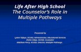 Life After High School The Counselor’s Role in Multiple Pathways Presented by Lynne Tafoya, SCUSD, Administrator, Educational Services Shelia Sidqe, SCUSD,