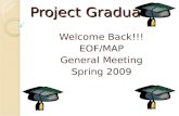 Project Graduation Welcome Back!!! EOF/MAP General Meeting Spring 2009.
