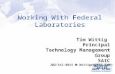 Working With Federal Laboratories Tim Wittig Principal Technology Management Group SAIC 202/841-0655 Wittigr@SAIC.Com.