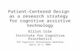 Patient-Centered Design as a research strategy for cognitive assistive technology Elliot Cole Institute for Cognitive Prosthetics CHI Cognitive Technologies.