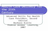 Health Care Delivery for the 21th Century Advanced Skills for Health Care Providers, Second Edition Barbara Acello Thomson Delmar Learning, 2007.