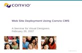 © 2007 Convio, Inc. Web Site Deployment Using Convio CMS A Seminar for Visual Designers February 28, 2007.
