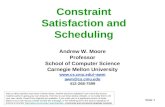 Slide 1 Constraint Satisfaction and Scheduling Andrew W. Moore Professor School of Computer Science Carnegie Mellon University awm awm@cs.cmu.edu.