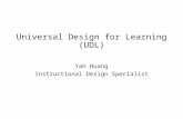 Universal Design for Learning (UDL) Yan Huang Instructional Design Specialist.