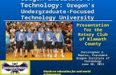 Oregon Institute of Technology: Oregon’s Undergraduate-Focused Technology University Presentation for the Rotary Club of Klamath County Christopher G.