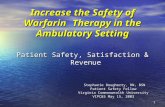 1 Increase the Safety of Warfarin Therapy in the Ambulatory Setting Patient Safety, Satisfaction & Revenue Stephanie Dougherty, RN, BSN Patient Safety.