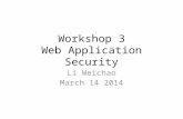 Workshop 3 Web Application Security Li Weichao March 14 2014.
