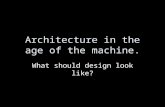 Architecture in the age of the machine. What should design look like?