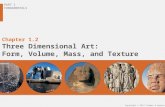 Chapter 1.2 Three Dimensional Art: Form, Volume, Mass, and Texture PART 1 FUNDAMENTALS Copyright © 2011 Thames & Hudson.