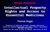 Monash University Intellectual Property Rights and Access to Essential Medicines Thomas Pogge Professor of Political Science, Columbia University Centre.