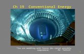 1 Ch 19 Conventional Energy “You are meddling with forces you cannot possibly comprehend.” -Mr. Tadlock.