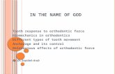 I N THE NAME OF G OD Tooth response to orthodontic force Biomechanics in orthodontics Different types of tooth movement Anchorage and its control Deleterious.
