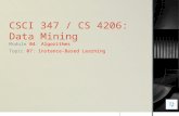 CSCI 347 / CS 4206: Data Mining Module 04: Algorithms Topic 07: Instance-Based Learning.