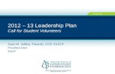 2012 – 13 Leadership Plan Call for Student Volunteers Sean M. Jeffery, PharmD, CGP, FASCP President-Elect ASCP.