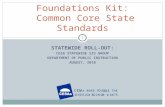 STATEWIDE ROLL-OUT: CESA STATEWIDE SIS GROUP DEPARTMENT OF PUBLIC INSTRUCTION AUGUST, 2010 Foundations Kit: Common Core State Standards 1.