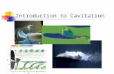 Introduction to Cavitation. Why Study Cavitation?  Has been an important topic in engineering science for well over 100 years. Any device handling liquids.