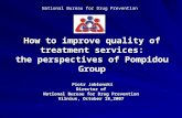 National Bureau for Drug Prevention How to improve quality of treatment services: the perspectives of Pompidou Group Piotr Jabłonski Director of National.