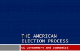 THE AMERICAN ELECTION PROCESS US Government and Economics.