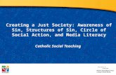 Creating a Just Society: Awareness of Sin, Structures of Sin, Circle of Social Action, and Media Literacy Catholic Social Teaching Document #: TX001980.