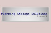 Planning Storage Solutions Lesson 6. Skills Matrix Technology SkillObjective DomainObjective # Planning Server StoragePlan storage5.1.