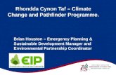 Rhondda Cynon Taf – Climate Change and Pathfinder Programme. Brian Houston – Emergency Planning & Sustainable Development Manager and Environmental Partnership.