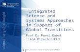 Integrated Science and Systems Approaches in Support of Global Transitions Prof Dr Pavel Kabat IIASA Director/CEO.
