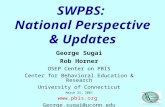 SWPBS: National Perspective & Updates George Sugai Rob Horner OSEP Center on PBIS Center for Behavioral Education & Research University of Connecticut.