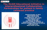 The McGill Educational Initiative in Interprofessional Collaboration: Partnerships for patient & family centered practice Margaret Purden, N, Ph.D. David.
