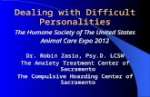 Dealing with Difficult Personalities The Humane Society of The United States Animal Care Expo 2012 Dr. Robin Zasio, Psy.D. LCSW The Anxiety Treatment Center.