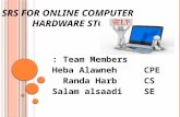 SRS FOR O NLINE C OMPUTER H ARDWARE S TORE Team Members : Heba Alawneh CPE Randa Harb CS Salam alsaadi SE.