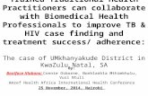 Trained Traditional Health Practitioners can collaborate with Biomedical Health Professionals to improve TB & HIV case finding and treatment success/ adherence: