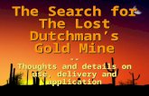The Search for The Lost Dutchman ’ s Gold Mine -- Thoughts and details on use, delivery and application The Search for The Lost Dutchman ’ s Gold Mine.