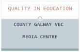 COUNTY GALWAY VEC MEDIA CENTRE QUALITY IN EDUCATION.