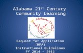 Alabama 21 st Century Community Learning Centers Request for Application (RFA) Instructional Guidelines FY 2014 – 2015.