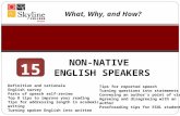 NON-NATIVE ENGLISH SPEAKERS What, Why, and How? Definition and rationale English survey Parts of speech self-review Top 8 tips to improve your reading.