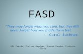 FASD “They may forget what you said, but they will never forget how you made them feel.” - Carol Buchner Ali Pravda, Chelsea Baynham, Shanna Vaughn, Victoria.