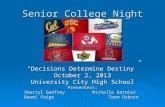 Senior College Night “Decisions Determine Destiny” October 2, 2013 University City High School Presenters: Sherryl Godfrey Michelle Barnier Sherryl Godfrey.
