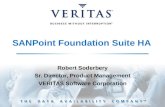 SANPoint Foundation Suite HA Robert Soderbery Sr. Director, Product Management VERITAS Software Corporation.