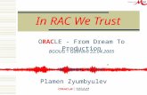 In RAC We Trust ORACLE - From Dream To Production Plamen Zyumbyulev,, Let someone k n o w ” BGOUG – Gabrovo 22.04.2005.