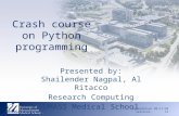 Crash course on Python programming Presented by: Shailender Nagpal, Al Ritacco Research Computing UMASS Medical School 09/17/2012Information Services,