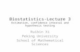 Biostatistics-Lecture 3 Estimation, confidence interval and hypothesis testing Ruibin Xi Peking University School of Mathematical Sciences.