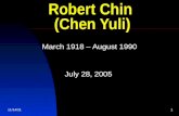 9/3/20151 Robert Chin (Chen Yuli) March 1918 – August 1990 July 28, 2005.