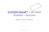 CZ Point Cloud™CZ Point Cloud™ + 3D Laser Scanner = Success When Time Matters .