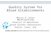 Quality System for Blood Establishments Morris R. Dixon MM,MT(ASCP)SSB Director of Operations Blood Systems Laboratories Dallas, Texas, USA.