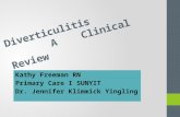 Diverticulitis A Clinical Review Kathy Freeman RN Primary Care I SUNYIT Dr. Jennifer Klimmick Yingling.