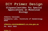 DIY Primer Design Oligonucleotides for Special Applications in Molecular Biology Alberto Catalano Kanematsu Labs, Institute of Haematology RPAH alberto.catalano@email.cs.nsw.gov.au.