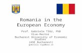 Romania in the European Economy Prof. Gabriela TIGU, PhD Vive-Rector Bucharest University of Economic Studies (ASE Bucharest) gabriela.tigu@ase.ro.