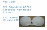 New Item API Standard 6A718 Proposed New Macro Etchant Paul Maxwell 30 June 2011.